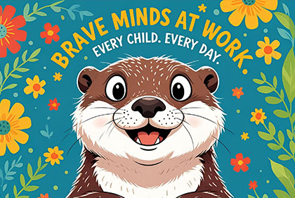 Otter mascot with the words Brave Minds at Work. Every Child. Every Day.