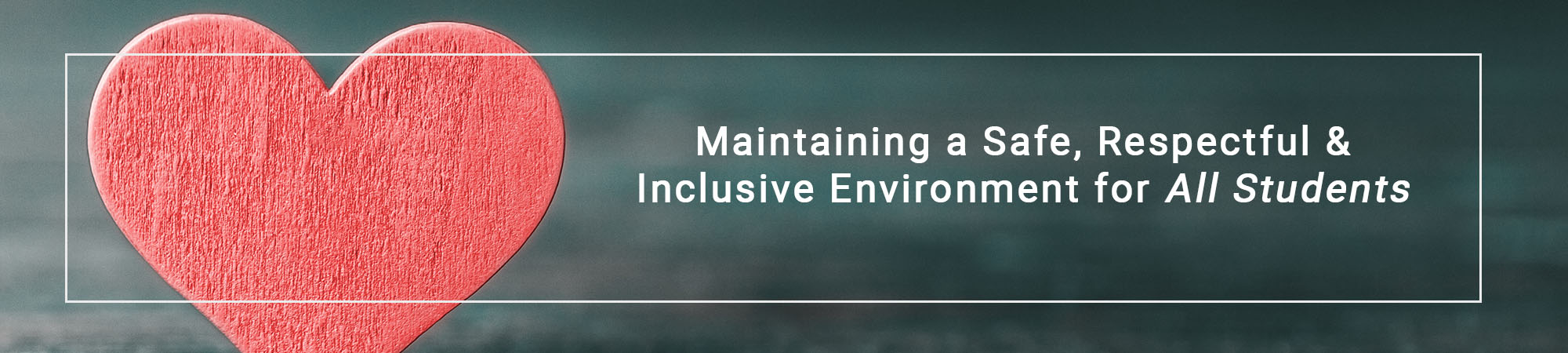 Maintaining a Safe, Respectful & Inclusive Environment for All Students