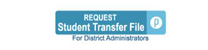 Request Student Transfer File - for district administrators