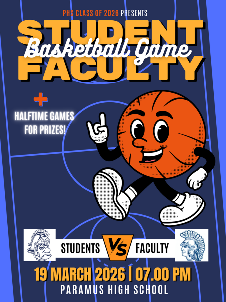 PHS of 2026 presents Student Faculty Basketball game + Halftime games for prizes. Students vs faculty on March 19, 2026 at 7:00 p.m. at Paramus High School