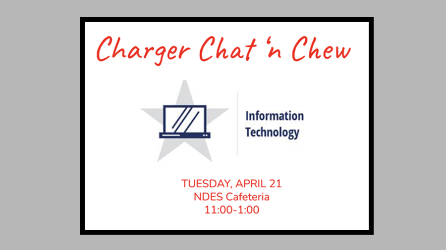 Charger Chat'n Chew - Information Technology - Tuesday, April 21 in the NDES Cafeteria from 11:00 a.m. - 1:00 p.m.