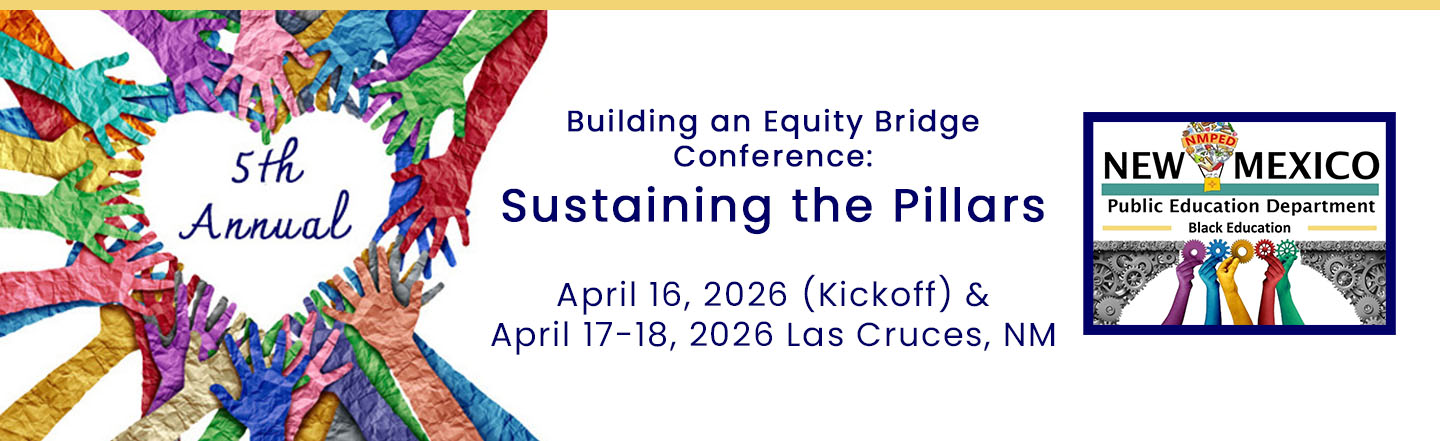 5th Annual Building an Equity Bridge Conference: Sustaining the Pillars April 16, 2026 (Kickoff) & April 17-18, 2026 Las Cruces, NM