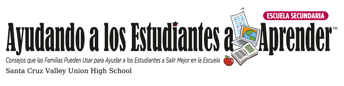 Esquela Secundaria, Ayudando a los Estudiante a aprender, Consejo que las familias pueden usar para ayudar a los estudiantes a salir mejor en la escuela, Santa Cruz Valley Union High School