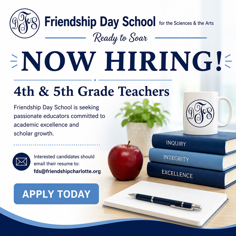 Friendship Day School for the Sciences & the Arts, Ready to Soar -NOW HIRING! 4th & 5th Grade Teachers - Friendship Day School is seeking passionate educators committed to academic excellence and scholar growth. Interested candidates should email their resume to: fds@friendshipcharlotte.org INQUIRY, INTEGRITY, EXCELLENCE - APPLY TODAY
