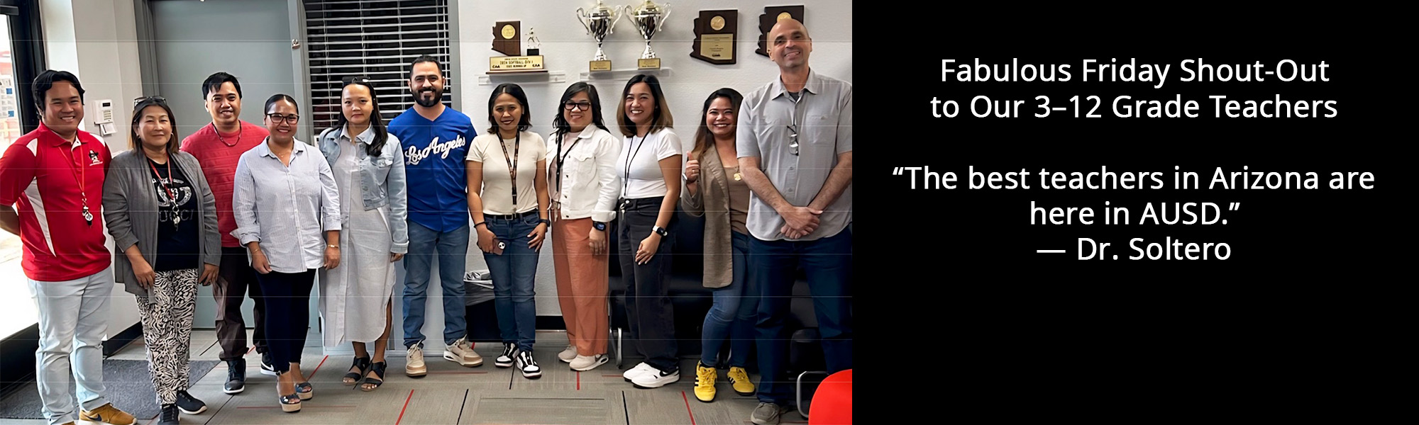 Fabulous Friday Shout-Out to Our 3–12 Grade Teachers - The best teachers in Arizona are here in AUSD. — Dr. Soltero