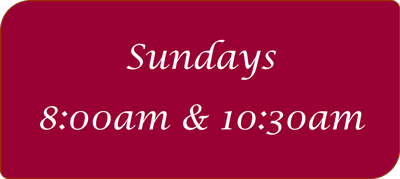 Sundays 8:am and 10:30 am