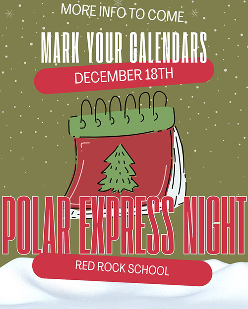 Mark your calendars December 18th Polar Express Night at Red Rock School - More information to come