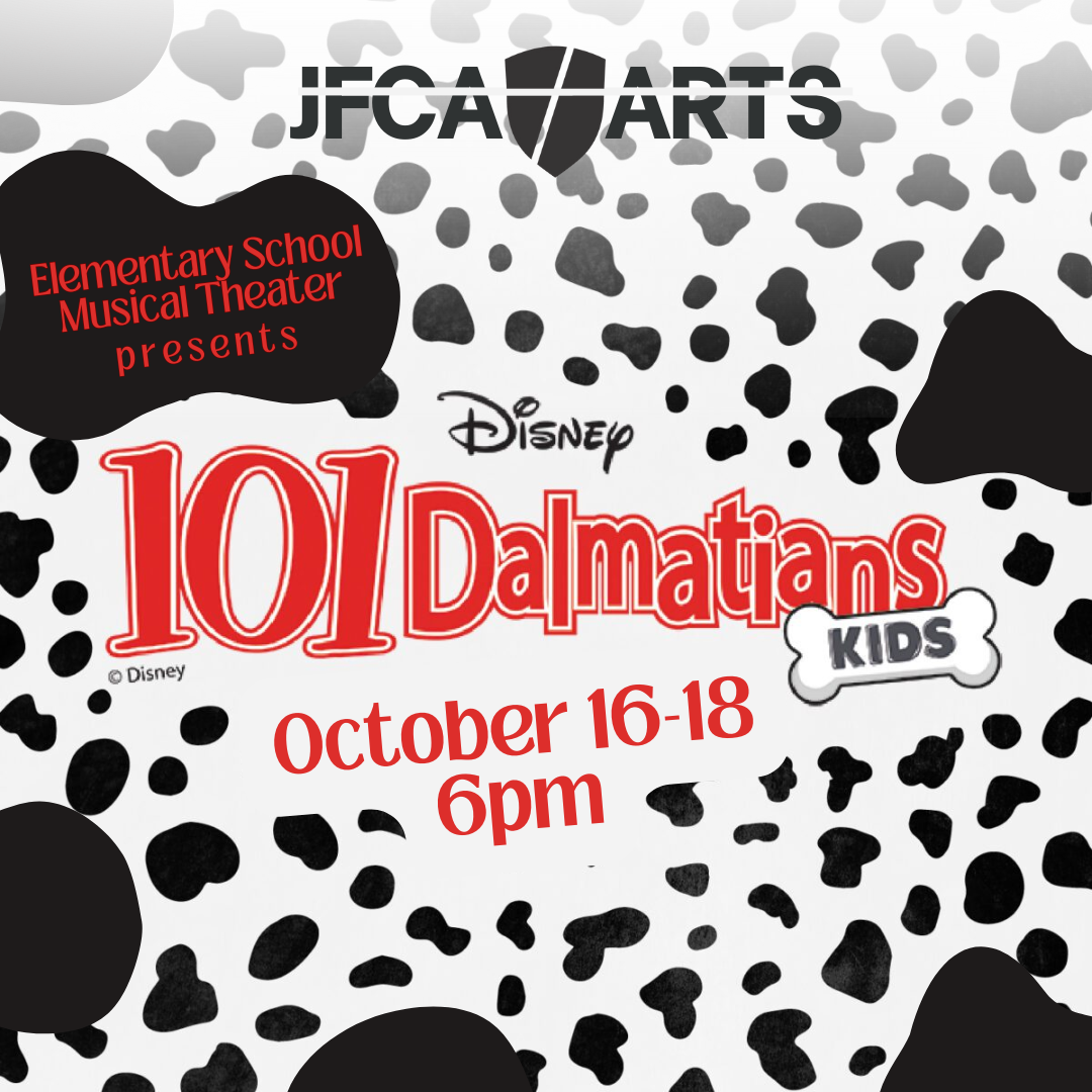JFCA ARTS - Elementary School Musical Theater presents Disney 101 Dalmatians Kids - October 16-18 6:00 p.m.