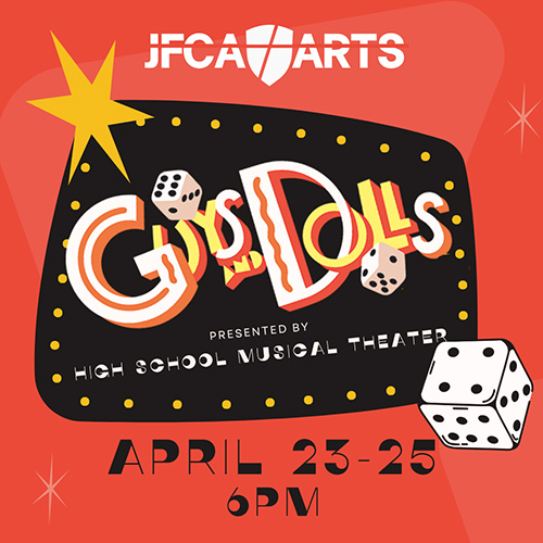 JFCA Arts Guys and Dolls presented by High School Musical Theater - April 23-25 at 6:00 p.m.