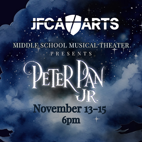 JFCA Arts Middle School Musical Theater Presents Peter Pan Jr. November 13-15 6:00 p.m.