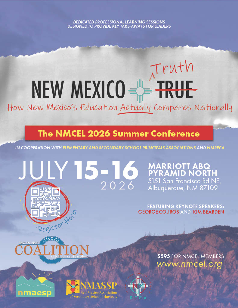 NMCEL An event flyer for the NMCEL 2026 Summer Conference set against a background of New Mexico mountains under a blue sky.</p>
<p>The top of the flyer features a "torn paper" effect with the title "New Mexico Truth," where the word "True" is crossed out and replaced with "Truth" in red handwritten script. The subtitle reads: "How New Mexico’s Education Actually Compares Nationally."</p>
<p>Key event details include:</p>
<p>Dates: July 15-16, 2026</p>
<p>Location: Marriott ABQ Pyramid North, 5151 San Francisco Rd NE, Albuquerque, NM 87109</p>
<p>Keynote Speakers: George Couros and Kim Bearden</p>
<p>Cost: $595 for NMCEL Members</p>
<p>Registration: Includes a QR code circled in red with the text "Register Here!" and the website www.nmcel.org.</p>
<p>The bottom of the flyer displays logos for the New Mexico Coalition of Educational Leaders (NMCEL), nmaesp, NMASSP, and NMRECA. Text at the top states the event features "Dedicated professional learning sessions designed to provide key take-aways for leaders."
