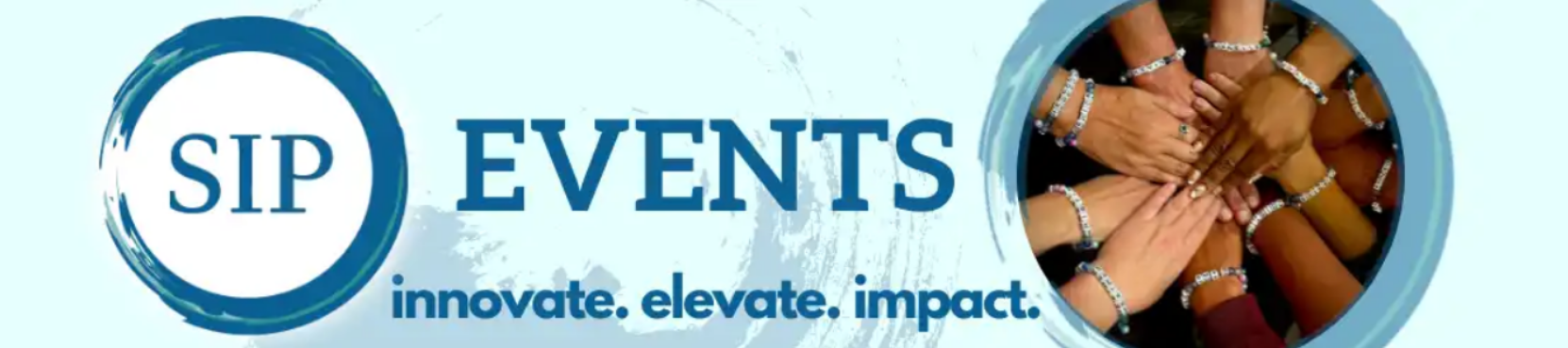 A banner with a blue and white logo for SIP EVENTS on the left, the words "innovate. elevate. impact." underneath the main title, and a photo on the right of about ten people's arms and hands stacked and clasped together in a circle, symbolizing unity and teamwork.