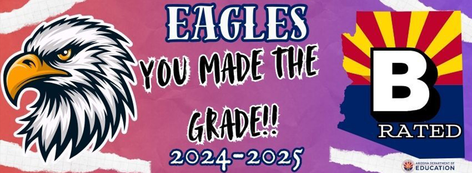 EAGLES - You made the grade! 2024-2025 - B Rated by the Arizona Department of Education
