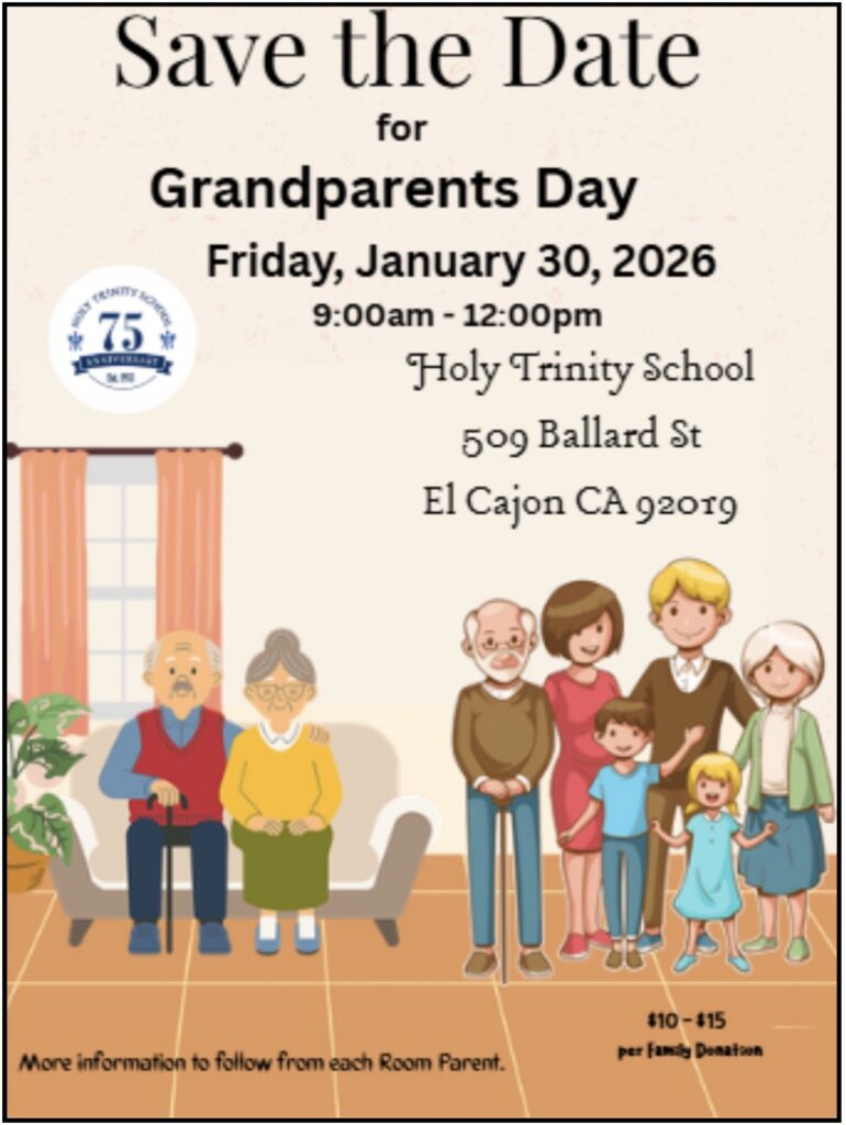 Save the date for grandparents day on Friday, January 30, 2026 from 9:00 a.m. - 12:00 p.m. at Holy Trinity School 509 Ballard St, El Cajon, CA 92019 - More information to follow from each room parent - $10-15 per family donation